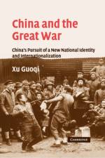 China and the Great War af Guoqi (Kalamazoo College Xu