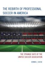 The Rebirth of Professional Soccer in America af Dennis J. Seese