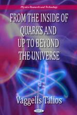 From the Inside of Quarks & Up to Beyond the Universe af Vaggelis Talios