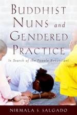 Buddhist Nuns and Gendered Practice af Nirmala S. (Professor of Religion Salgado