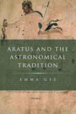 Aratus and the Astronomical Tradition af Emma (Lecturer in Classics Gee