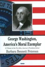 George Washington, America's Moral Exemplar af Barbara Bennett Peterson