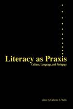 Literacy as Praxis af Catherine Walsh