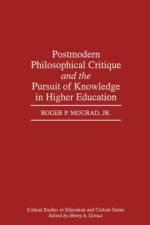 Postmodern Philosophical Critique and the Pursuit of Knowledge in Higher Education af Roger Mourad