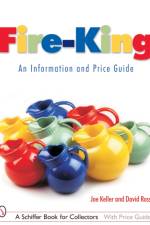 Fire-King®: An Information and Price Guide af Joe Keller