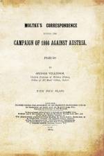 Moltke's Correspondence During the Campaign of 1866 Against Austria af Precis Spenser Wilkinson