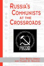 Russia's Communists At The Crossroads af Joan Urban