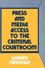 Press and Media Access to the Criminal Courtroom af Warren Freedman