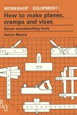 How to Make Planes, Cramps and Vices af Aaron Moore