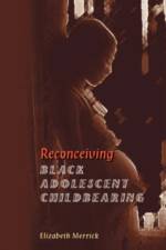 Reconceiving Black Adolescent Pregnancy af Elizabeth Merrick
