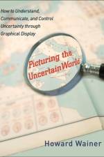 Picturing the Uncertain World af Howard Wainer