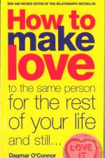 How to Make Love to the Same Person for the Rest of Your Life... and Still Love It af Dagmar O'Connor