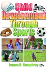 Child Development Through Sports af James H Humphrey