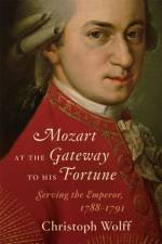 Mozart at the Gateway to His Fortune af Christoph (Harvard University) Wolff