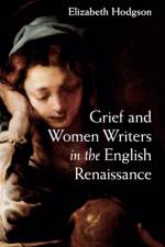 Grief and Women Writers in the English Renaissance af Elizabeth (University of British Columbia Hodgson
