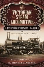 Victorian Steam Locomotive: Its Design and Development 1804-1879 af G. D. Dempsey