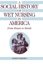 A Social History of Wet Nursing in America af Janet (Rutgers University Golden