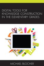 Digital Tools for Knowledge Construction in the Elementary Grades af Michael Blocher