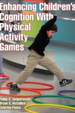 Enhancing Children's Cognition with Physical Activity Games af Phillip D. Tomporowski
