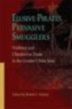 Elusive Pirates, Pervasive Smugglers – Violence and Clandestine Trade in the Greater China Seas af Robert Antony