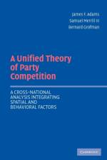 A Unified Theory of Party Competition af James F. (University of California Adams