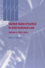 United States Practice in International Law: Volume 2, 2002–2004 af Sean D. Murphy