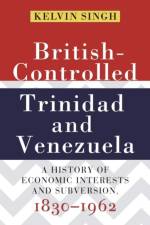British-Controlled Trinidad and Venezuela af Kelvin Singh