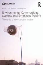 Environmental Commodities Markets and Emissions Trading af Blas Luis (University of California at Berkeley Perez Henriquez