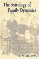 The Astrology of Family Dynamics af Erin Sullivan