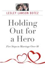 Holding Out for a Hero, Five Steps to Marriage Over 40 af Lesley Lawson Botez