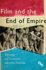 Film and the End of Empire af Lee Grieveson