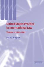 United States Practice in International Law: Volume 1, 1999–2001 af Sean D. (George Washington University Murphy