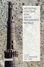 Medieval Central Asia and the Persianate World af Professor A.C.S. (University of St Andrews Peacock