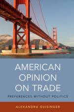 American Opinion on Trade af Alexandra (Assistant Professor of Political Science Guisinger