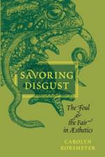 Savoring Disgust af Carolyn (Professor of Philosophy Korsmeyer