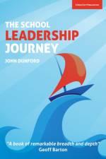 The School Leadership Journey: What 40 Years in Education Has Taught Me About Leading Schools in an Ever-Changing Landscape af John Dunford