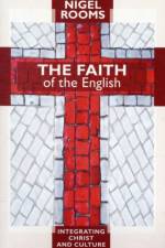 The Faith of the English af Rev Canon Dr Nigel Rooms