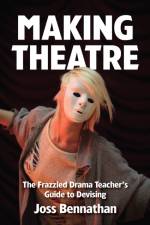 Making Theatre af Joss Bennathan