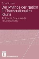 Der Mythos Der Nation Im Transnationalen Raum af Emre Arslan