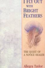 I Fly Out With Bright Feathers af Allegra Taylor