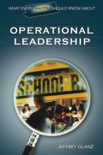 What Every Principal Should Know About Operational Leadership af Jeffrey G. Glanz