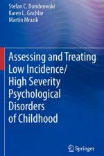Assessing and Treating Low Incidence/High Severity Psychological Disorders of Childhood af Karen L. Gischlar