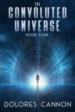 Convoluted Universe: Book Four af Dolores (Dolores Cannon) Cannon