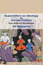 Superstition as Ideology in Iranian Politics af Ali (The American University of Paris Rahnema