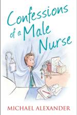 Confessions of a Male Nurse af Michael Alexander