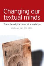 Changing Our Textual Minds af Adriaan Van Der Weel