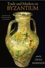 Trade and Markets in Byzantium af Cecile Morrisson