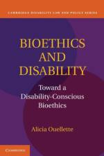 Bioethics and Disability af Alicia (Dr) Ouellette