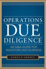 Operations Due Diligence:  An M&A Guide for Investors and Business af James Grebey
