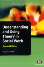 Understanding and Using Theory in Social Work af Juliette Oko